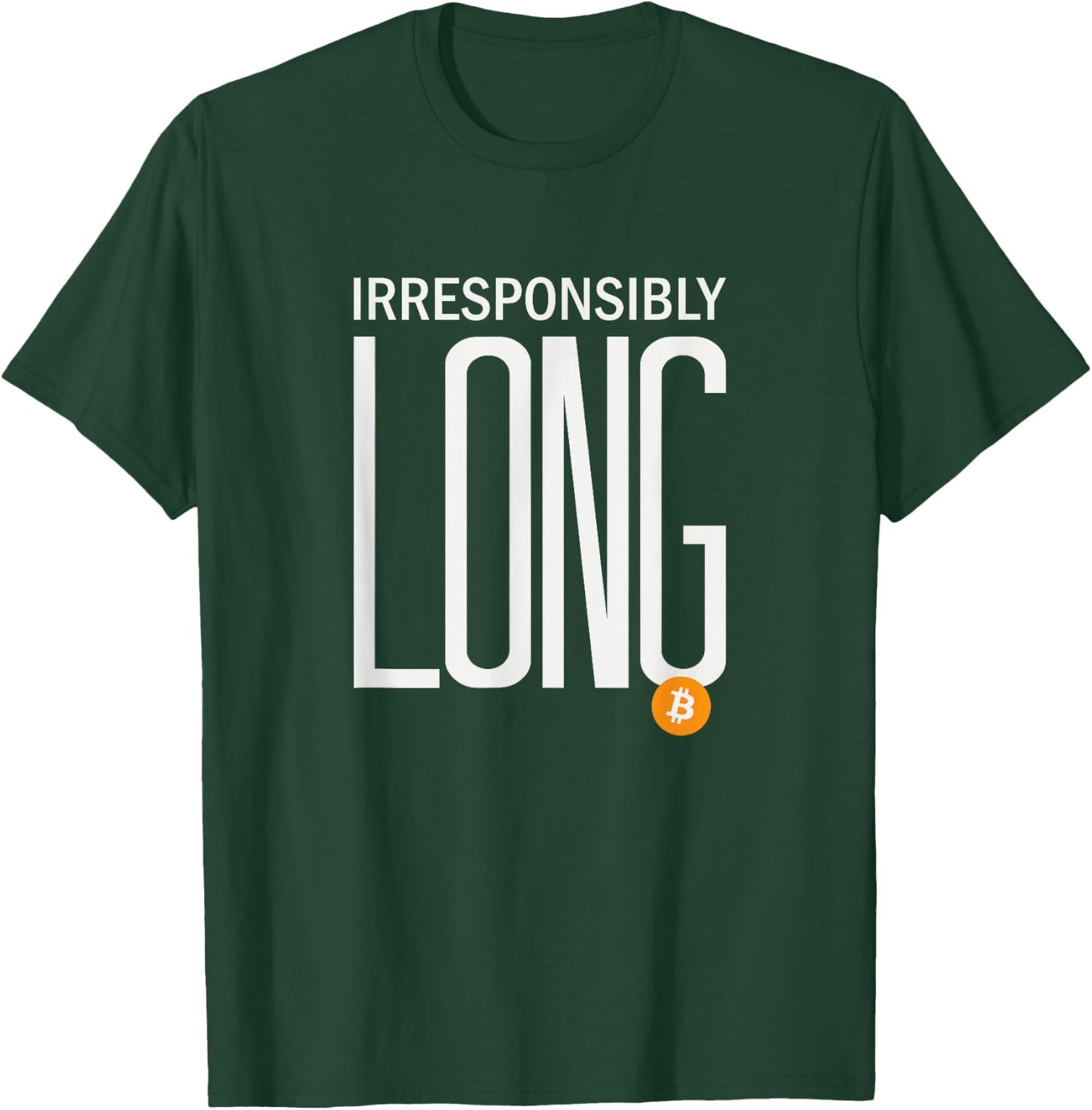 Irresponsibly Long Bitcoin | BTC Crypto and Bitcoin T-Shirt - T-Shirt | Forest