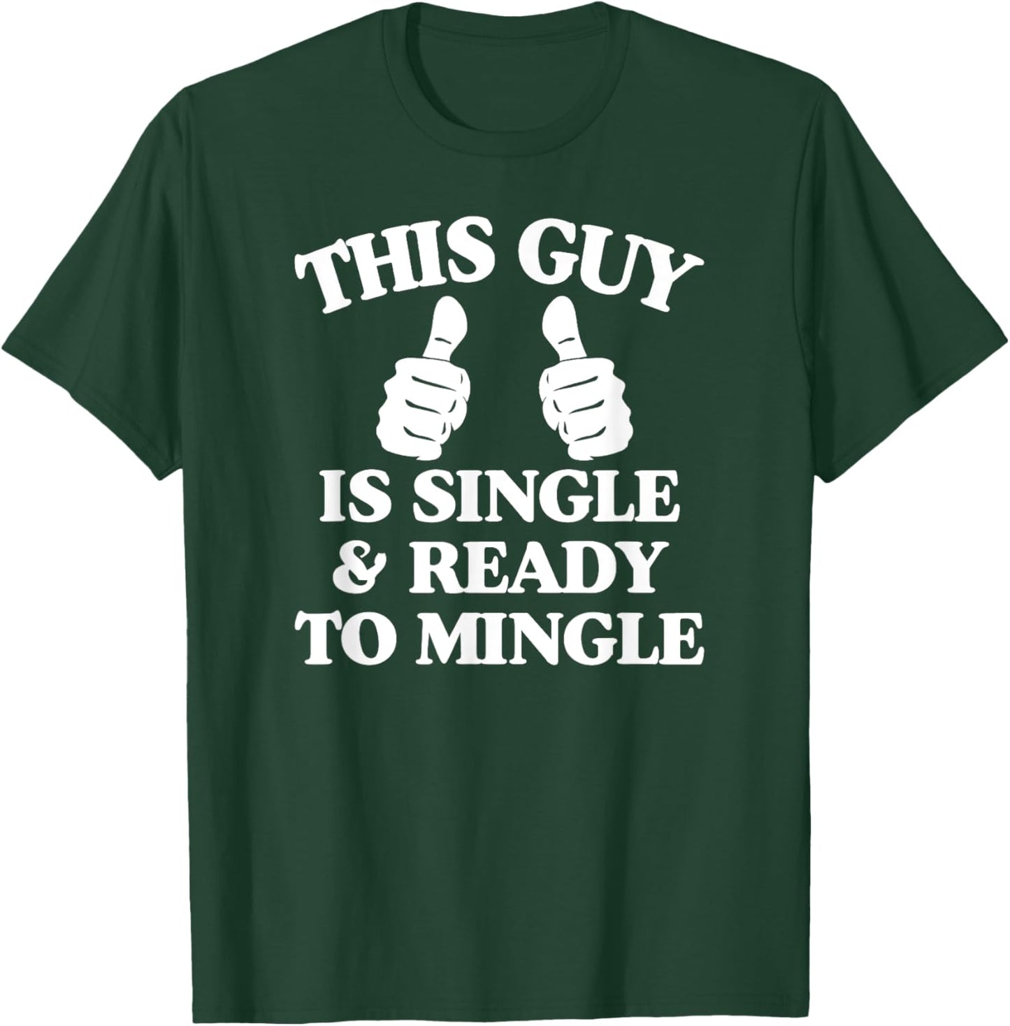 This Guy Is Single And Ready To Mingle T-Shirt - T-Shirt | Forest