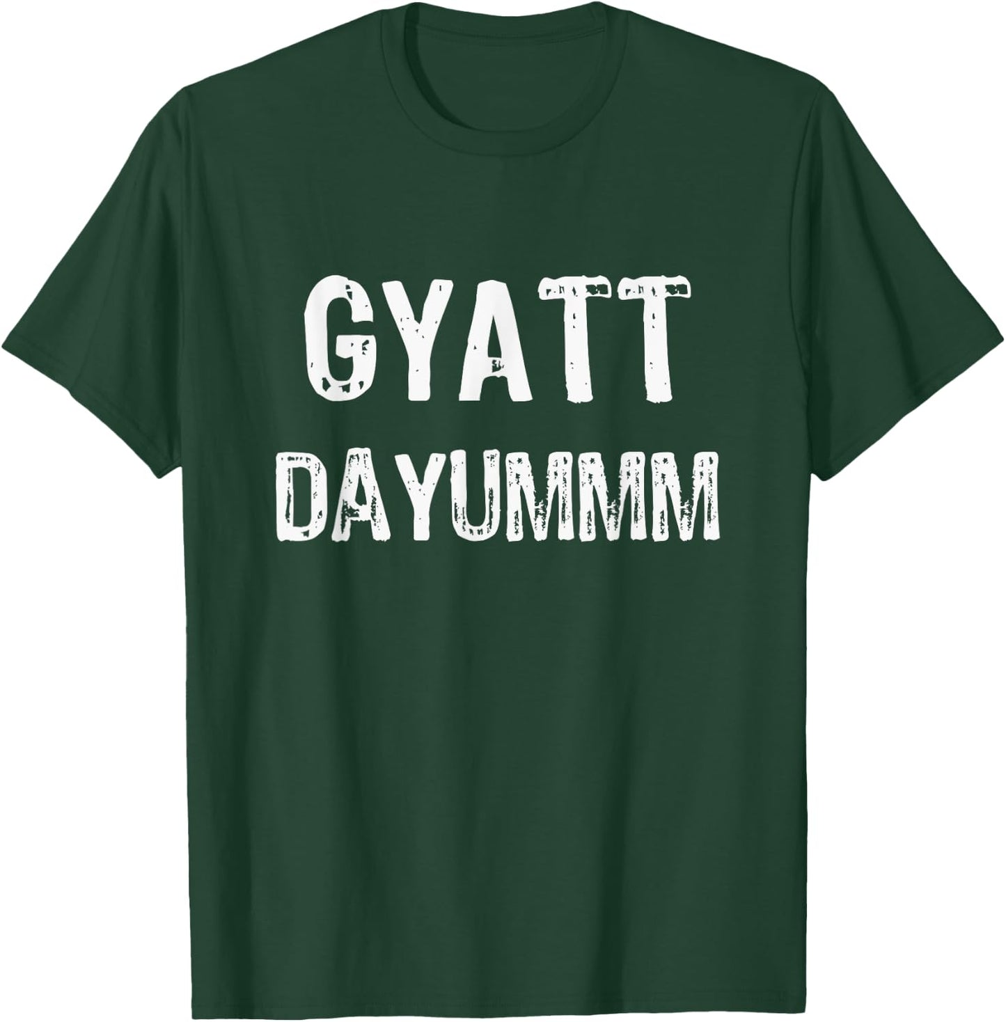 GYATT DAYUMMM | Funny GYATT Shirt Men Women | GYATT Hip Hop T-Shirt - T-Shirt | Forest