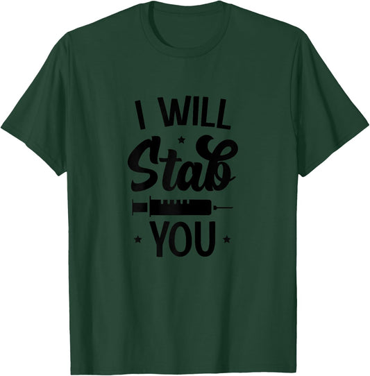 I Will Stab You - Funny Nurse Nursing T-Shirt - T-Shirt | Forest