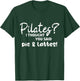 Pilates I Thought You Said Pie And Lattes Gym Junkies Funny T-Shirt - T-Shirt | Forest