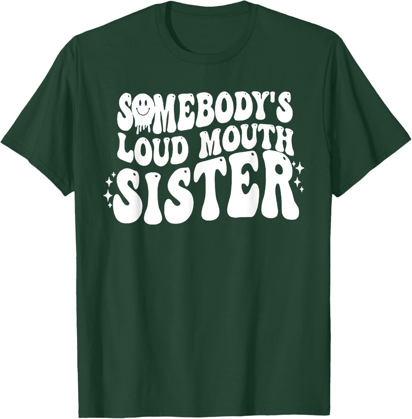 Somebody's Loud Mouth Sister T-Shirt - T-Shirt | Forest