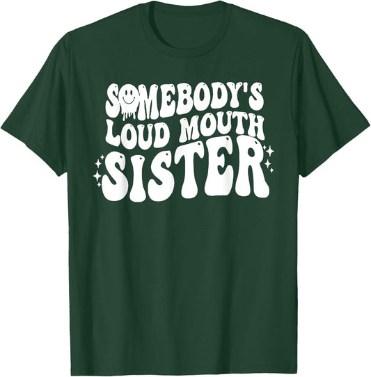 Somebody's Loud Mouth Sister T-Shirt - T-Shirt | Forest