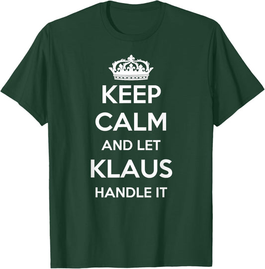 Keep Calm Handle It - Personalized First Name Funny Klaus T-Shirt - T-Shirt | Forest