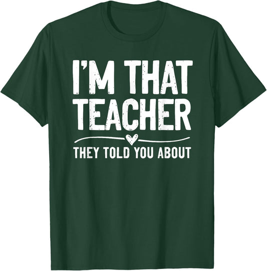 I'm That Teacher They Told You About Funny Back To School T-Shirt - T-Shirt | Forest