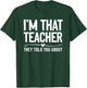 I'm That Teacher They Told You About Funny Back To School T-Shirt - T-Shirt | Forest