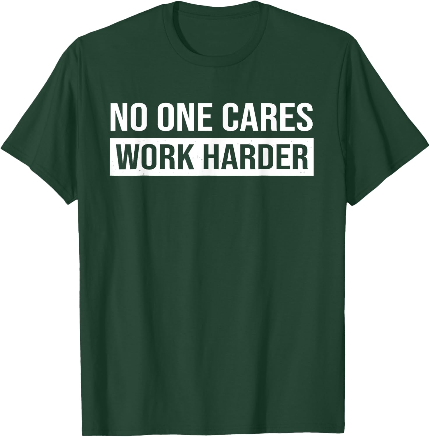 No One Cares Work Harder, Motivational Workout & Gym T-Shirt - T-Shirt | Forest