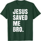 Jesus Saved Me Bro. Inspirational Christian Religious Bible T-Shirt - T-Shirt | Forest