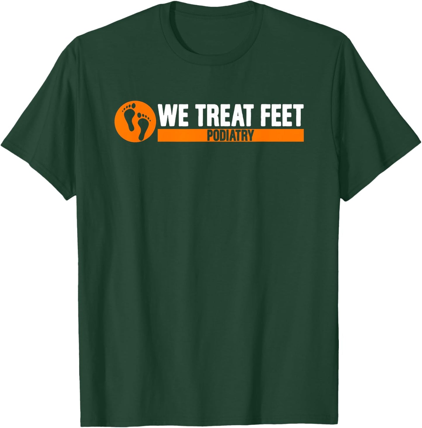 We Treat Feet Podiatry | Medicine | Foot Doctor Podiatrist T-Shirt - T-Shirt | Forest