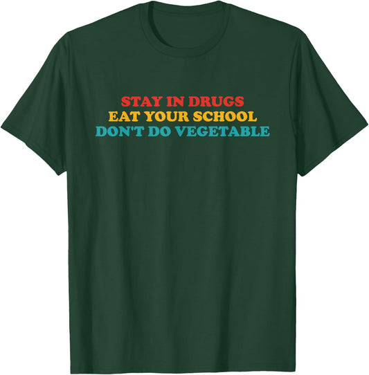 Stay In Drugs Eat Your School Don't Do Vegetable Apparel T-Shirt - T-Shirt | Forest