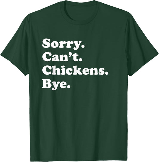 Sorry Can't Chickens Bye - Funny Chicken T-Shirt - T-Shirt | Forest