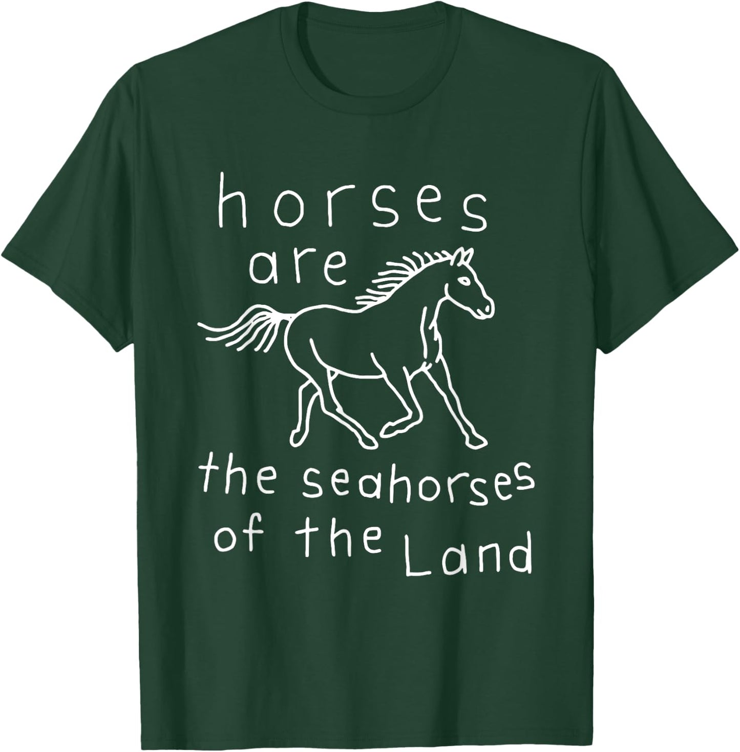 Horses Are The Seahorses Of The Land T-Shirt - T-Shirt | Forest