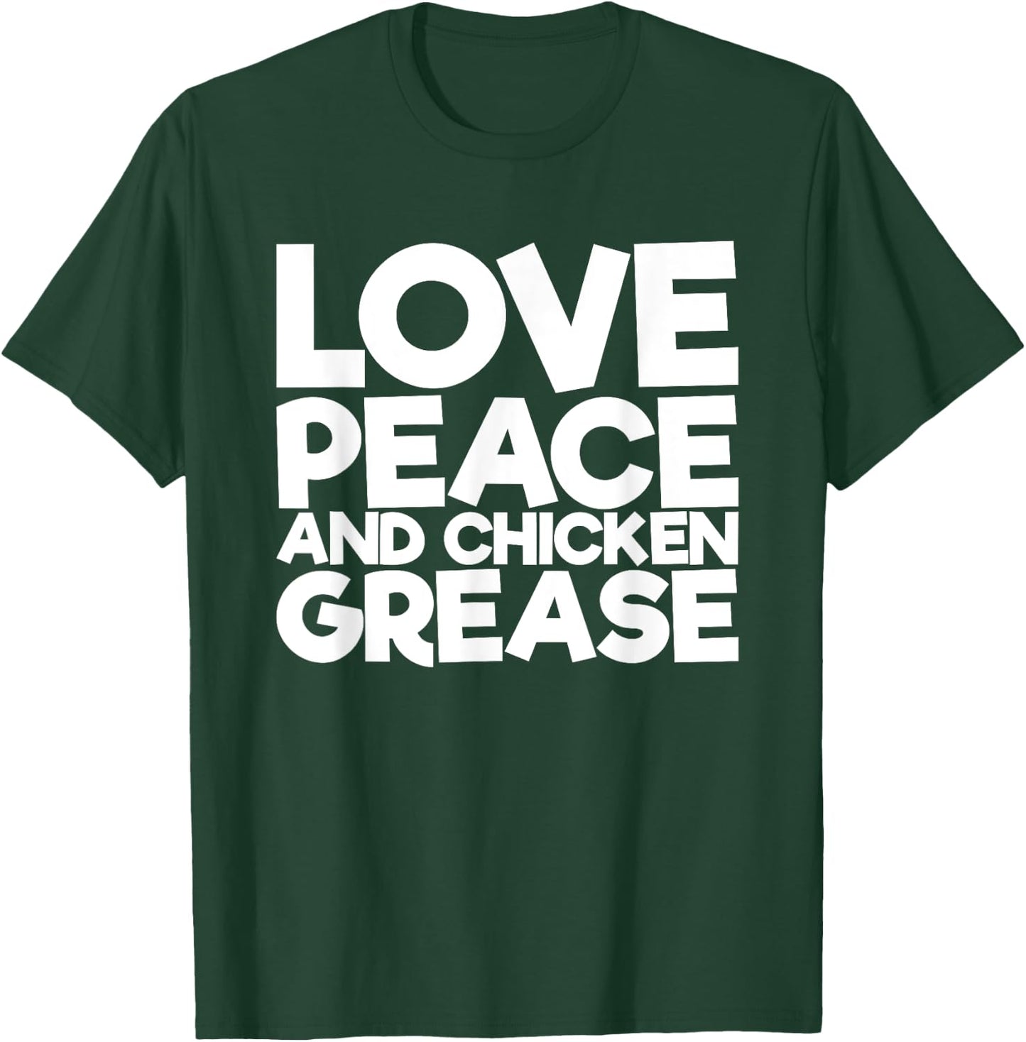 Love Peace and Chicken Fat T-Shirt - T-Shirt | Forest