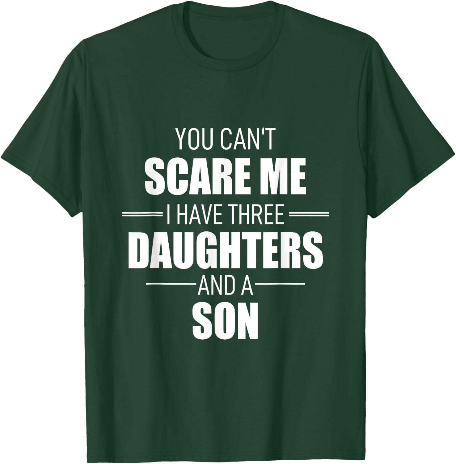 Fathers Day You Cant Scare Me I Have 3 Daughters And A Son T-Shirt - T-Shirt | Forest