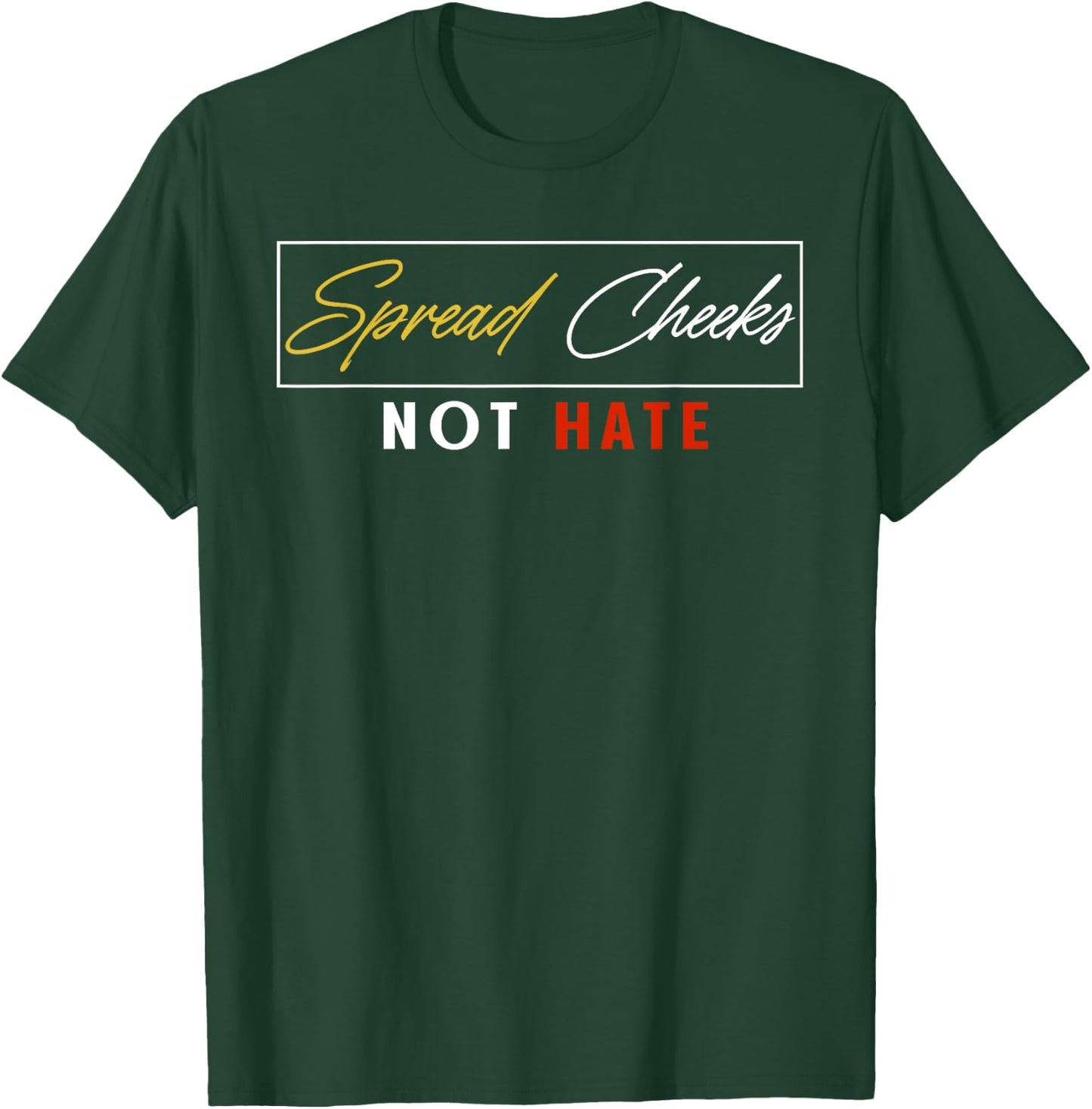 Spread Cheeks Not Hate Funny Gym Fitness & Workout T-Shirt - T-Shirt | Forest