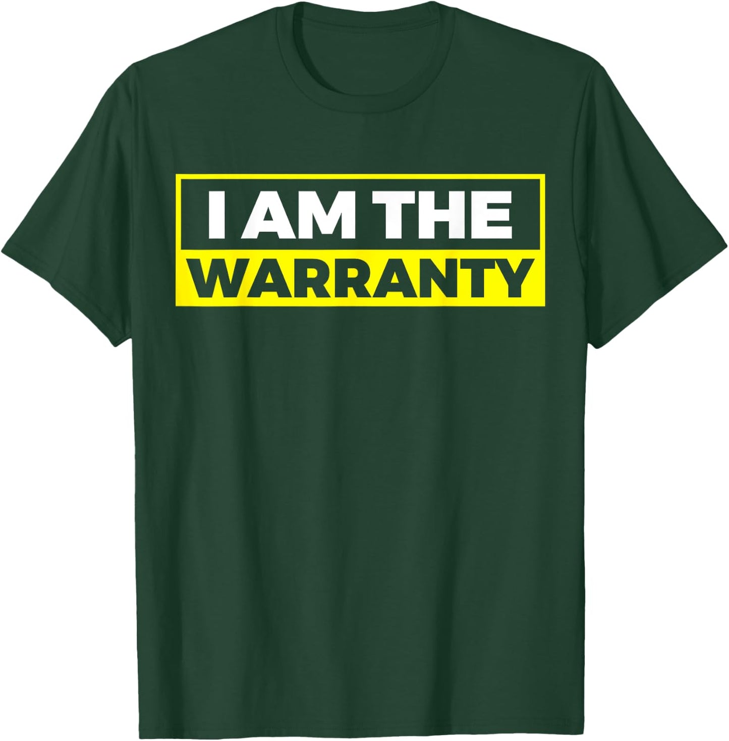 I Am The Warranty T-Shirt - T-Shirt | Forest