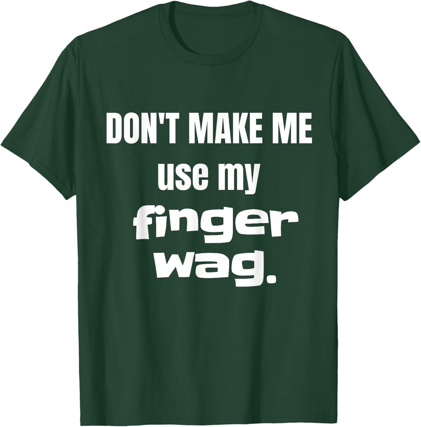 Don't Make Me Use My Finger Wag Disapproving T-Shirt - T-Shirt | Forest