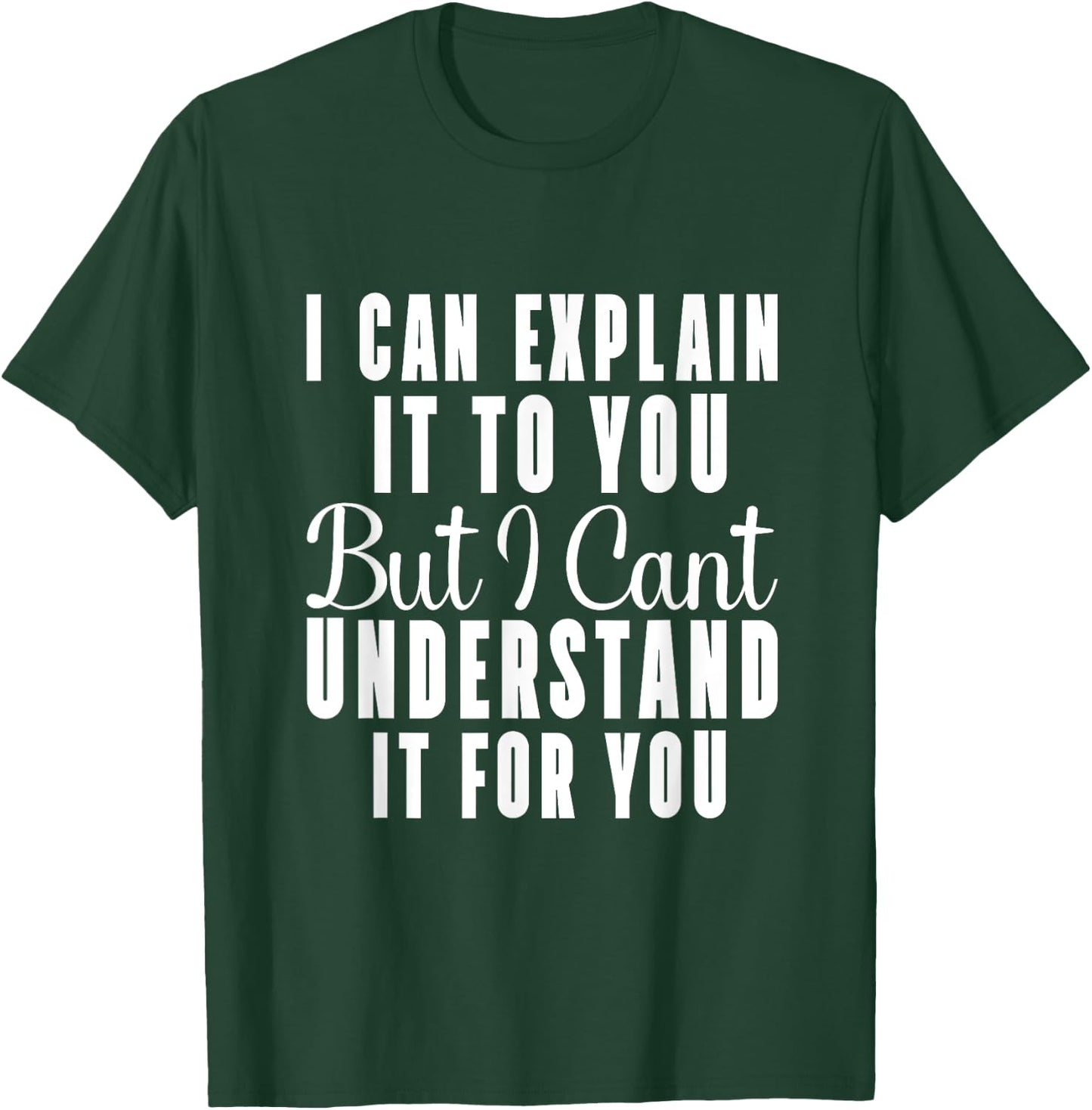 I can explain it to you but I can't understand it for you T-Shirt - T-Shirt | Forest