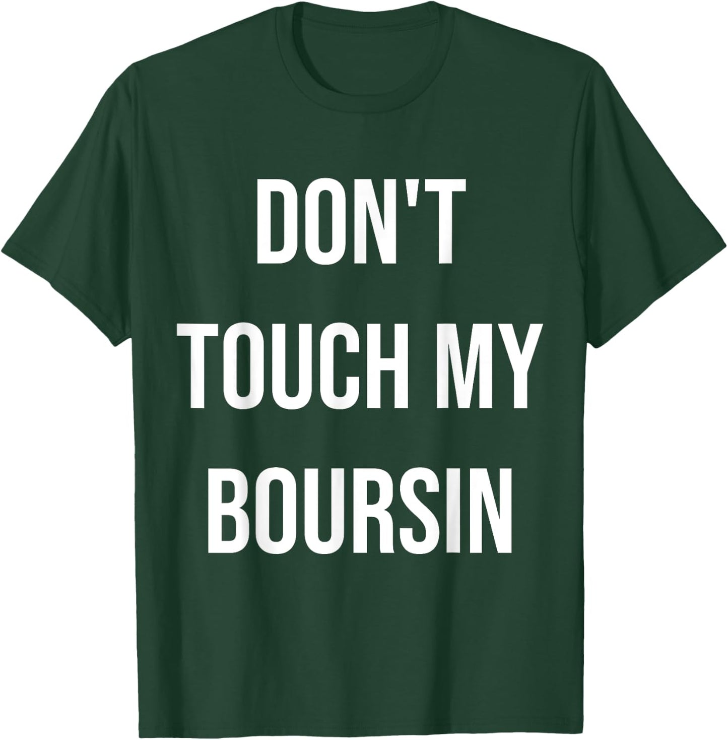 Don't Touch My Boursin Funny Food Foodie Gift T-Shirt - T-Shirt | Forest