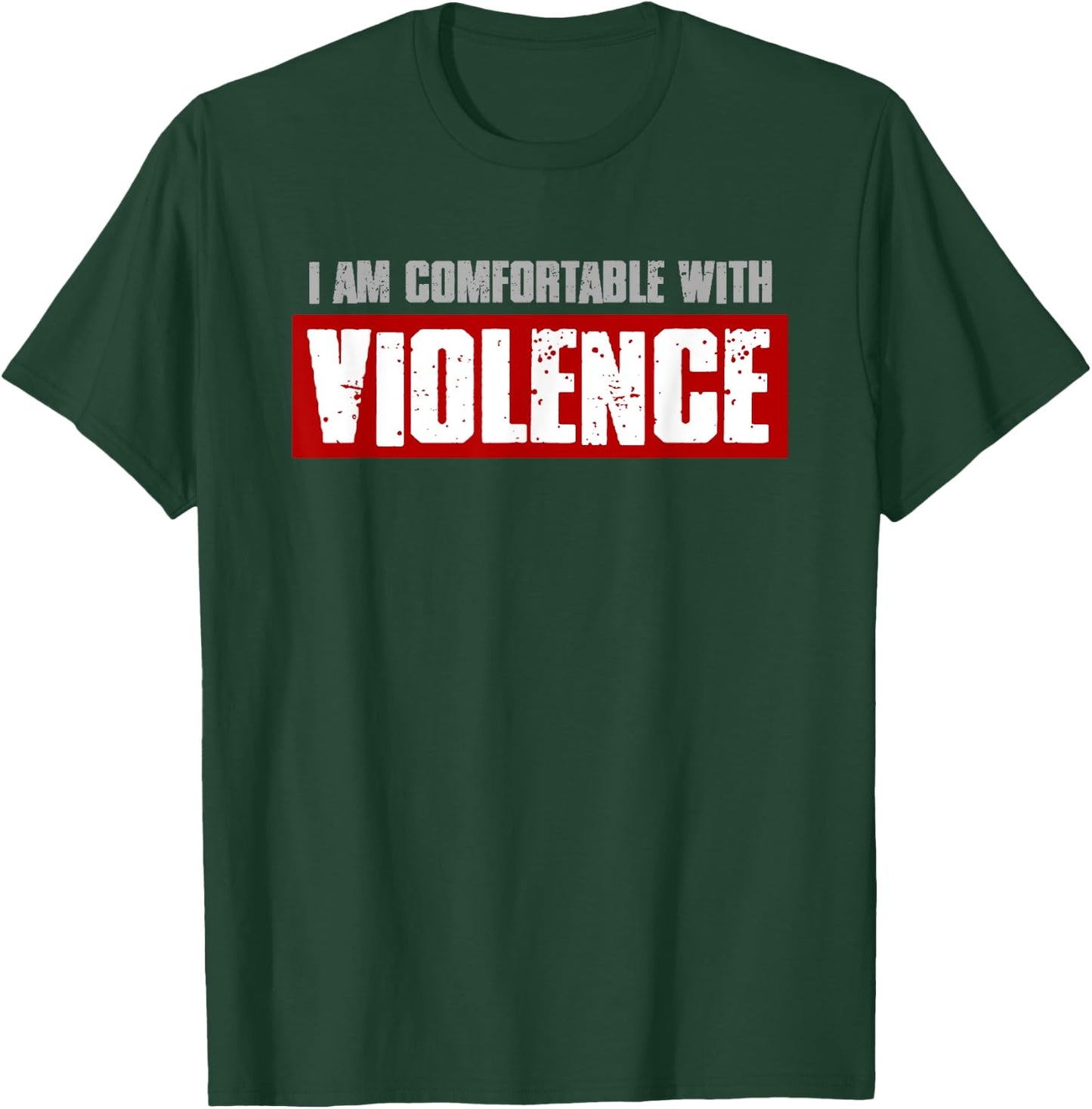I'M COMFORTABLE WITH VIOLENCE Bold Confident Men's T-Shirt - T-Shirt | Forest