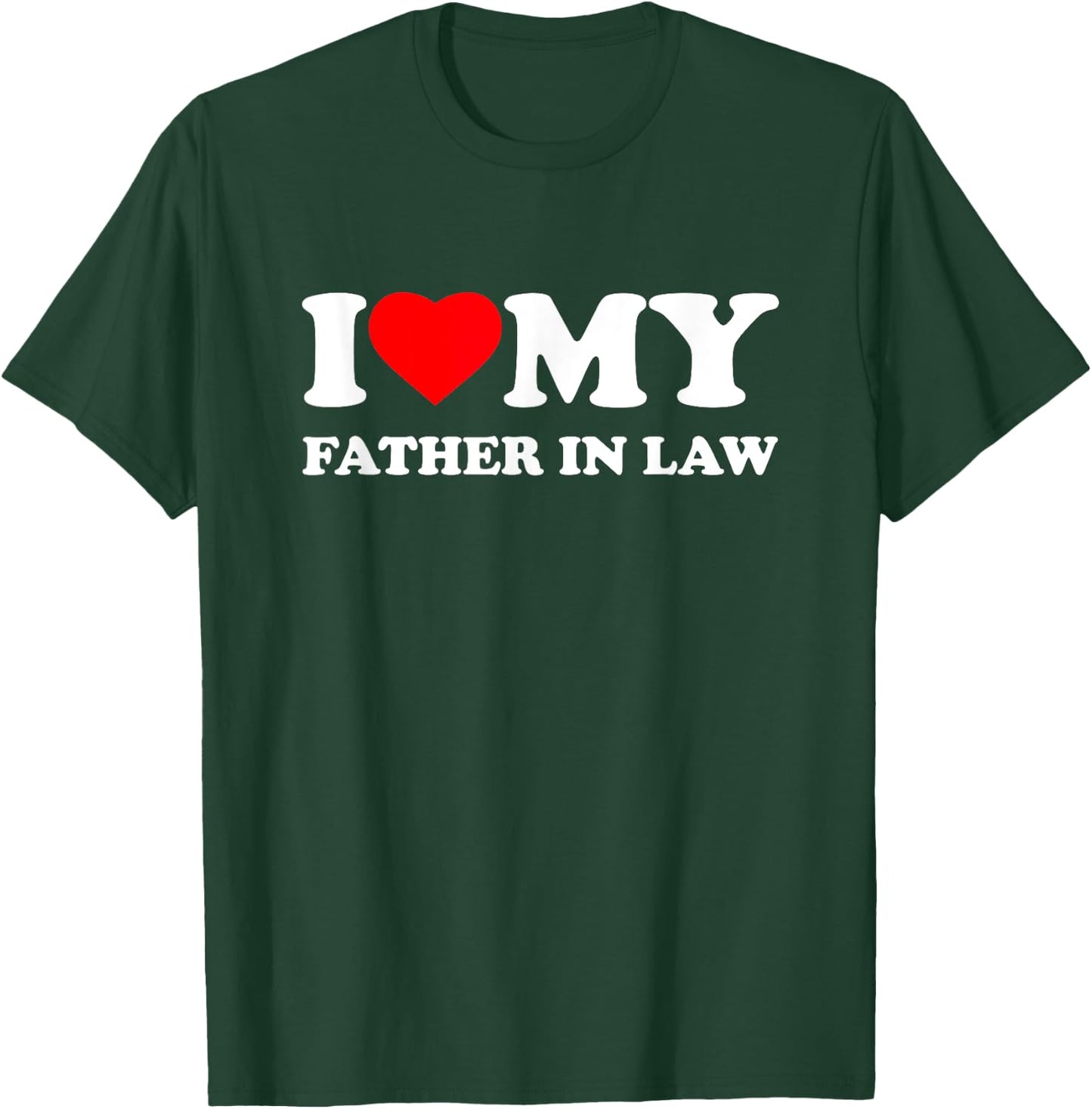 I Love My Father-In-Law I Heart Family Grandpa T-Shirt - T-Shirt | Forest
