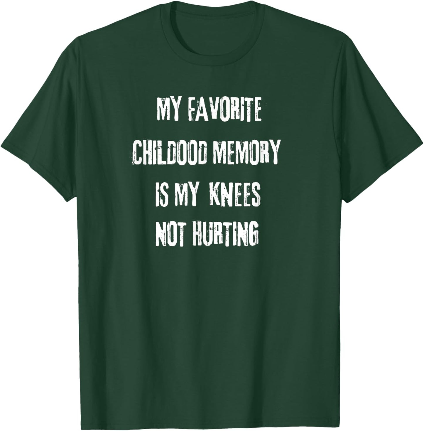 My favorite childhood memory is my Knees not hurting. T-Shirt - T-Shirt | Forest