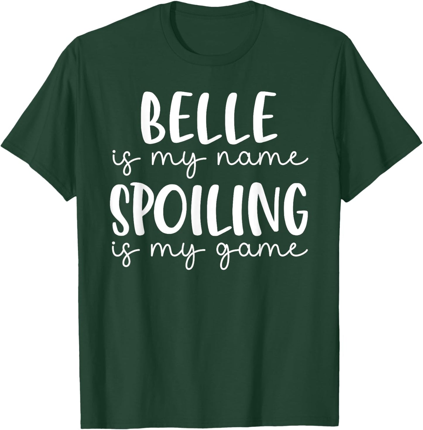 Belle is My Name Spoiling is My Game Funny Belle T-Shirt - T-Shirt | Forest