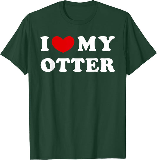 I Love My Otter, I Heart My Otter T-Shirt - T-Shirt | Forest