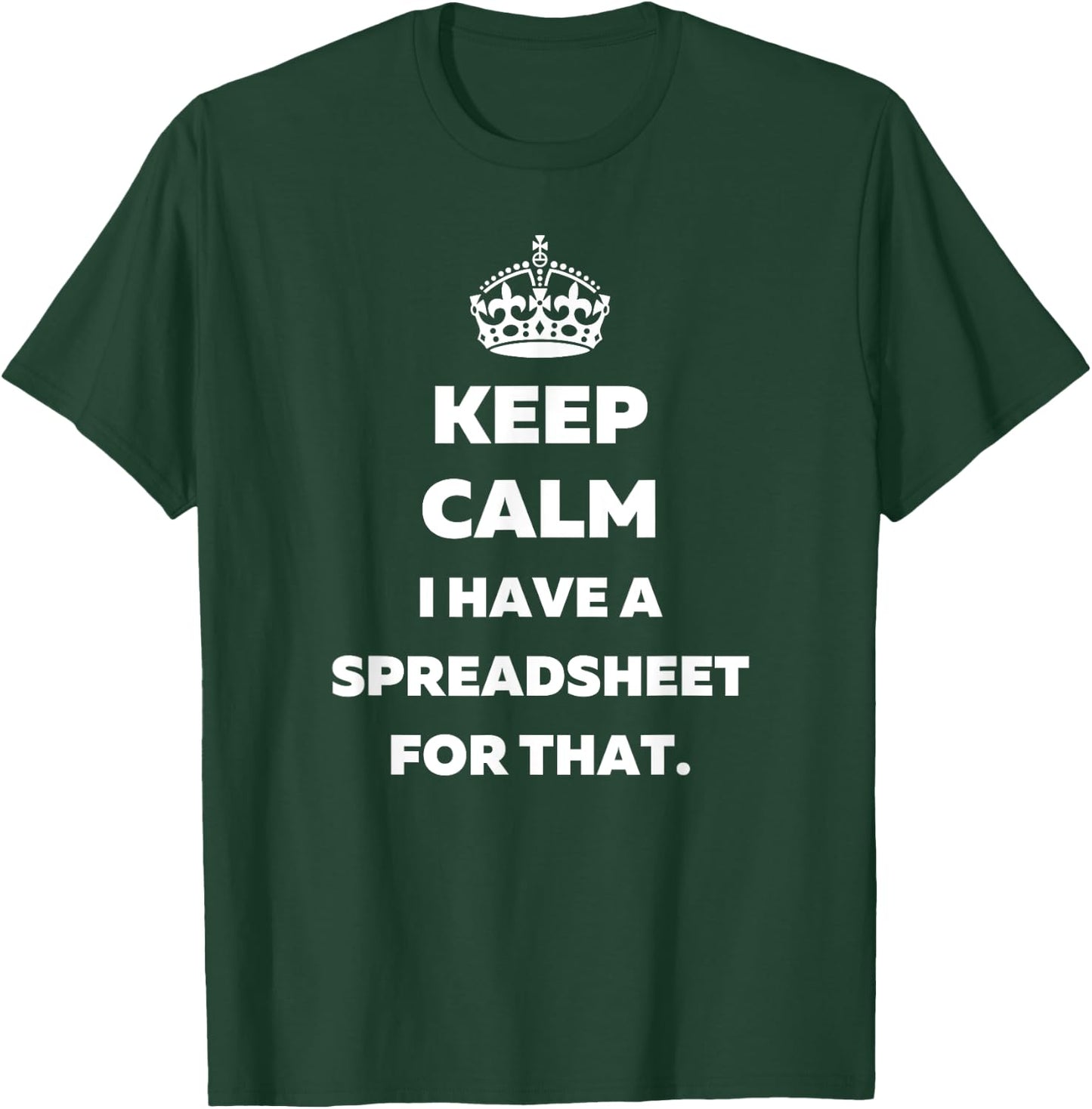 Keep Calm I Have a Spreadsheet for That - Funny Accountants T-Shirt - T-Shirt | Forest