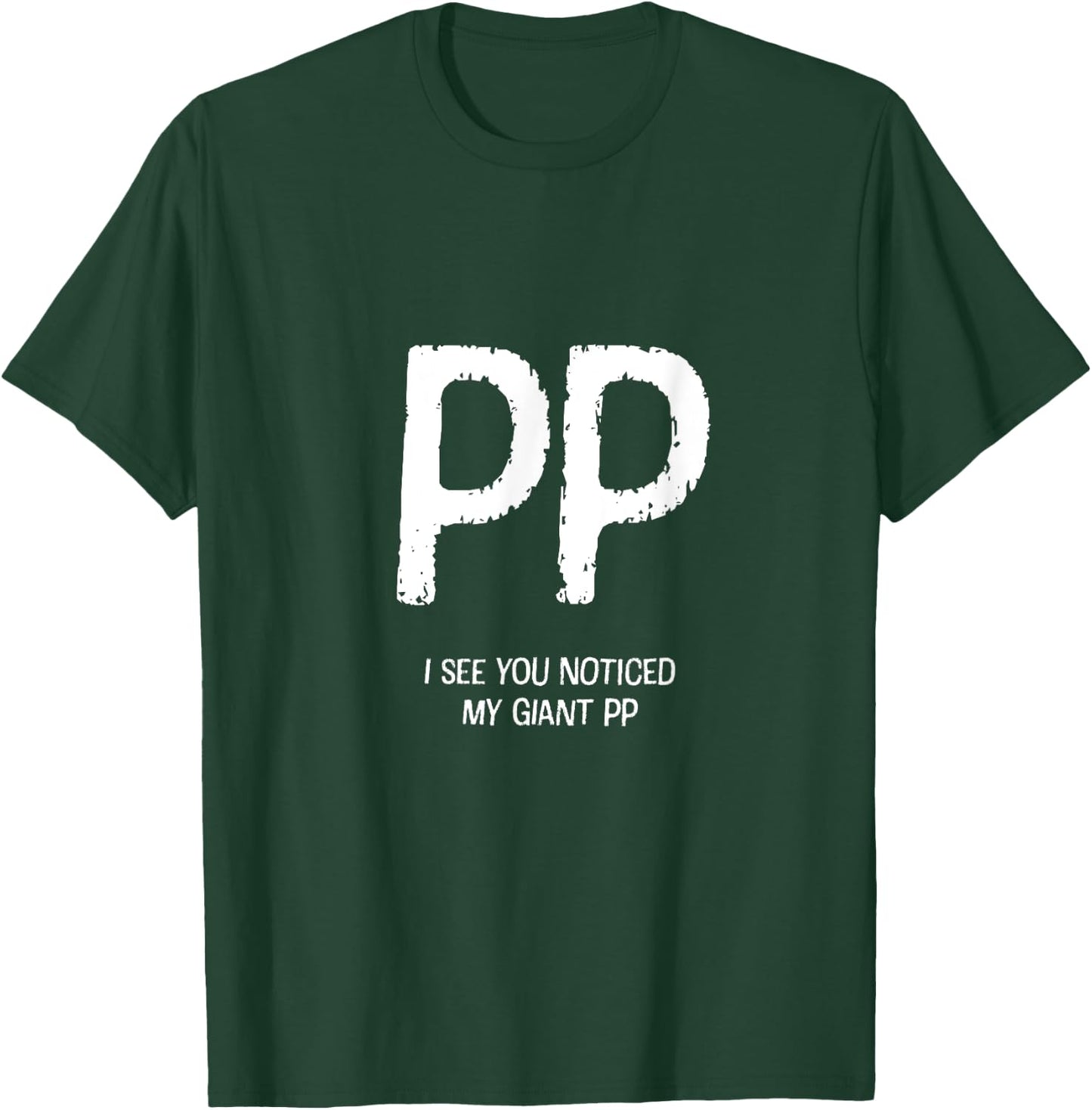I See You Noticed My Giant PP - Funny Design T-Shirt - T-Shirt | Forest