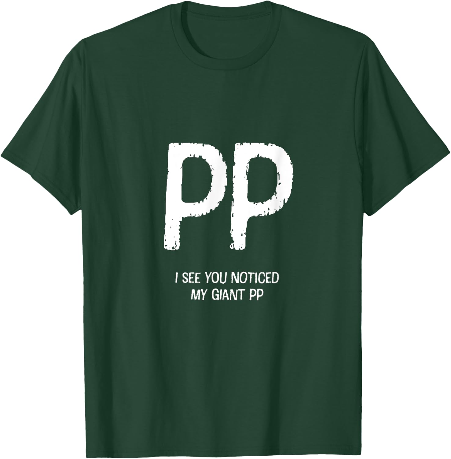 I See You Noticed My Giant PP - Funny Design T-Shirt - T-Shirt | Forest