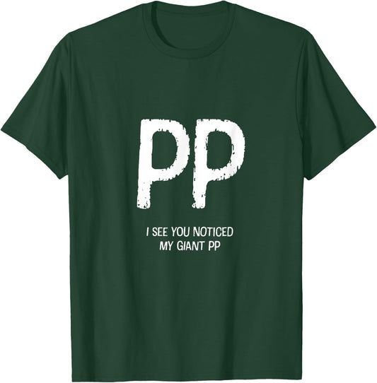 I See You Noticed My Giant PP - Funny Design T-Shirt - T-Shirt | Forest