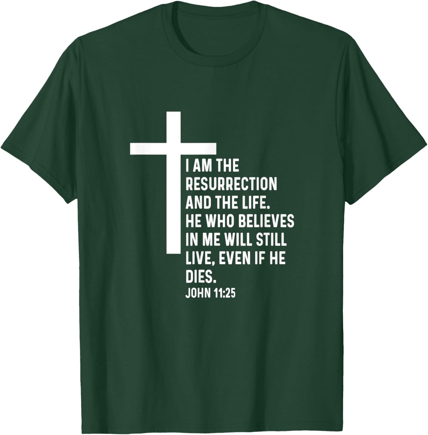 John 11:25 11 25 God Jesus Religious Quote Christian Cross T-Shirt - T-Shirt | Forest
