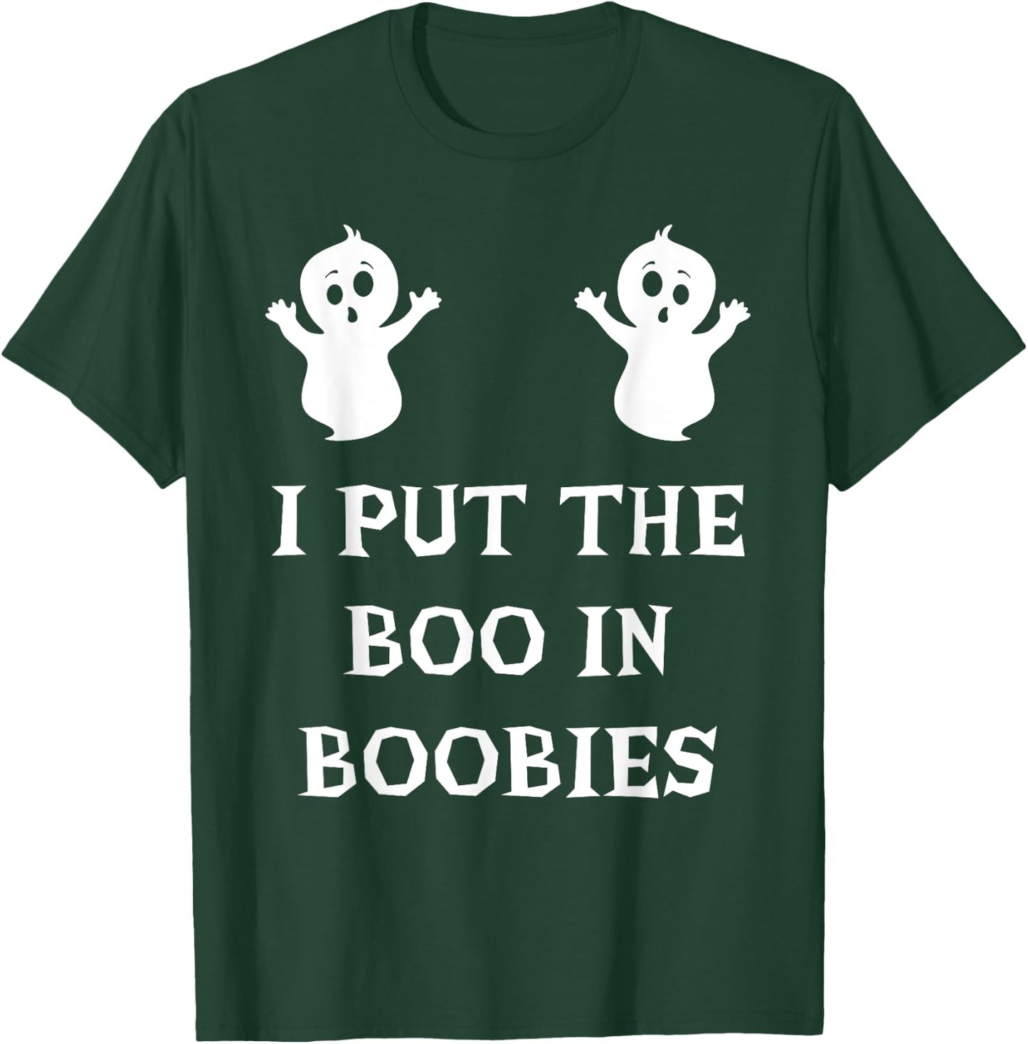 I Put The Boo In Boobies Funny Halloween Ghost Boobs Quote T-Shirt - T-Shirt | Forest