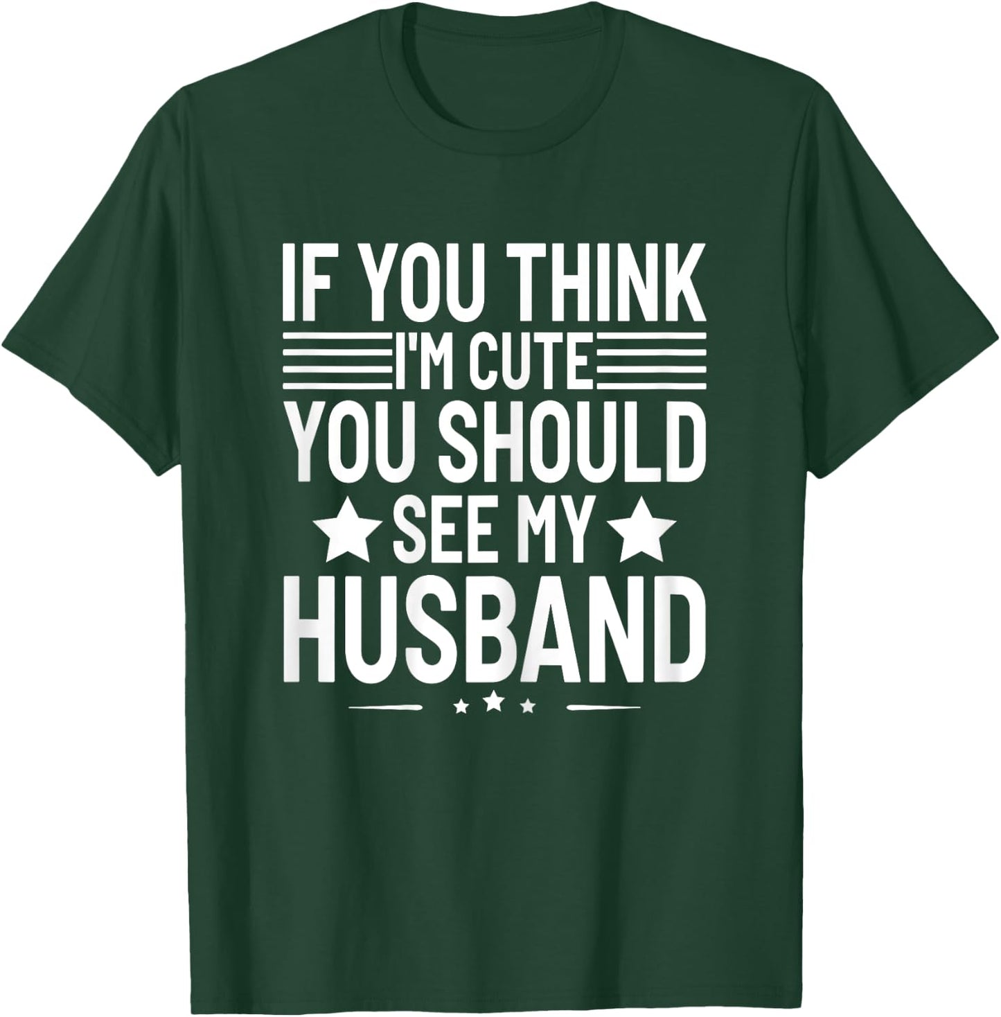 If You Think I'm Cute You Should See My Husband Humor Funny T-Shirt - T-Shirt | Forest