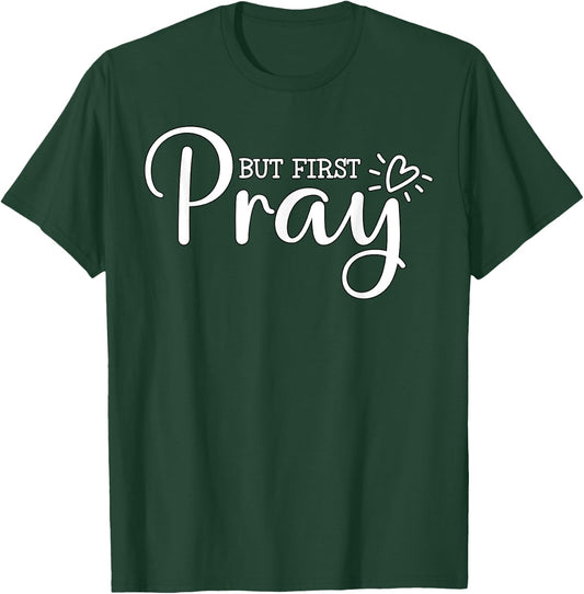 But first Pray Christian Quote Jesus Bible T-Shirt - T-Shirt | Forest