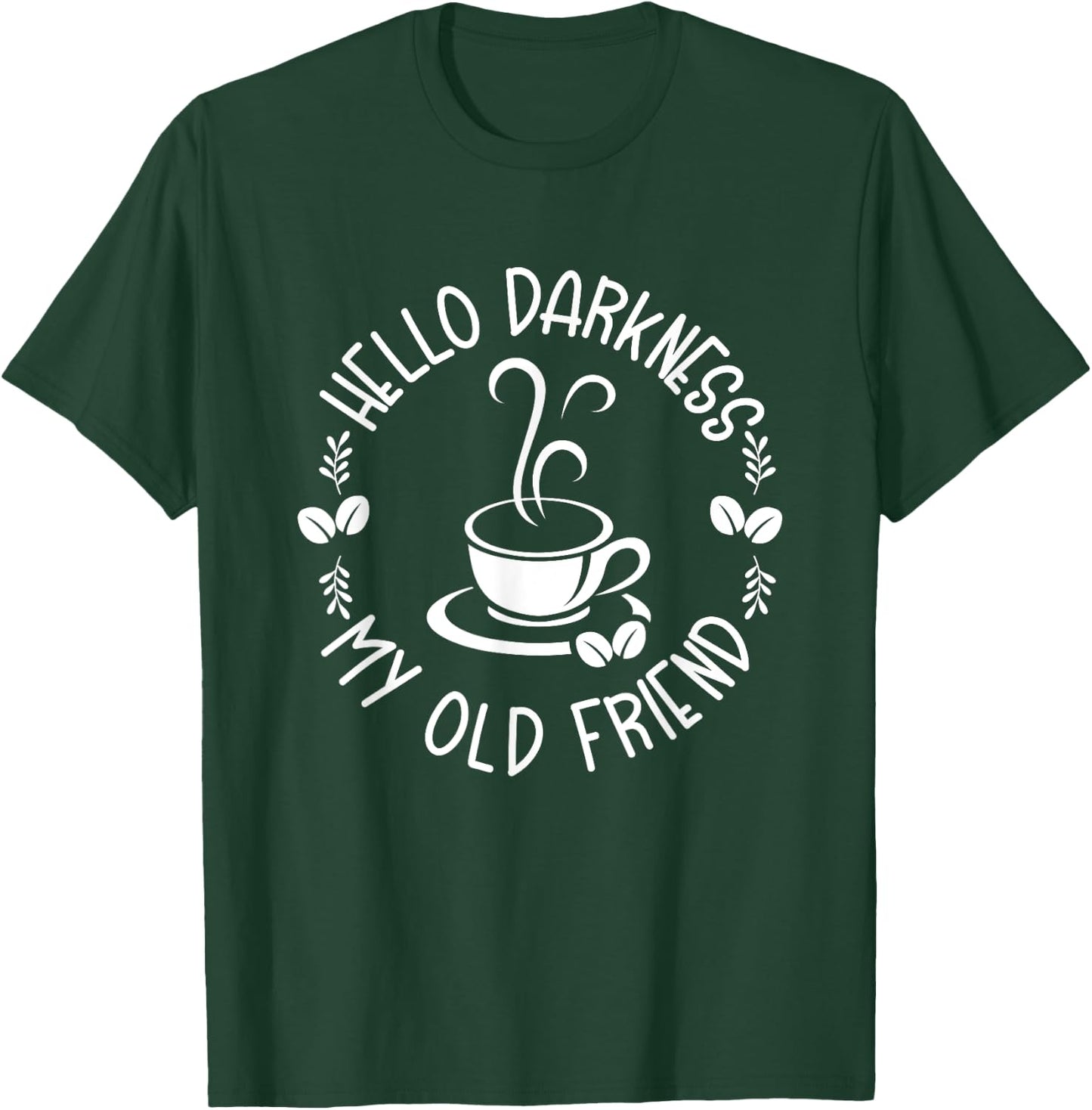 Hello Darkness My Old Friend Funny Coffee Lovers T-Shirt - T-Shirt | Forest