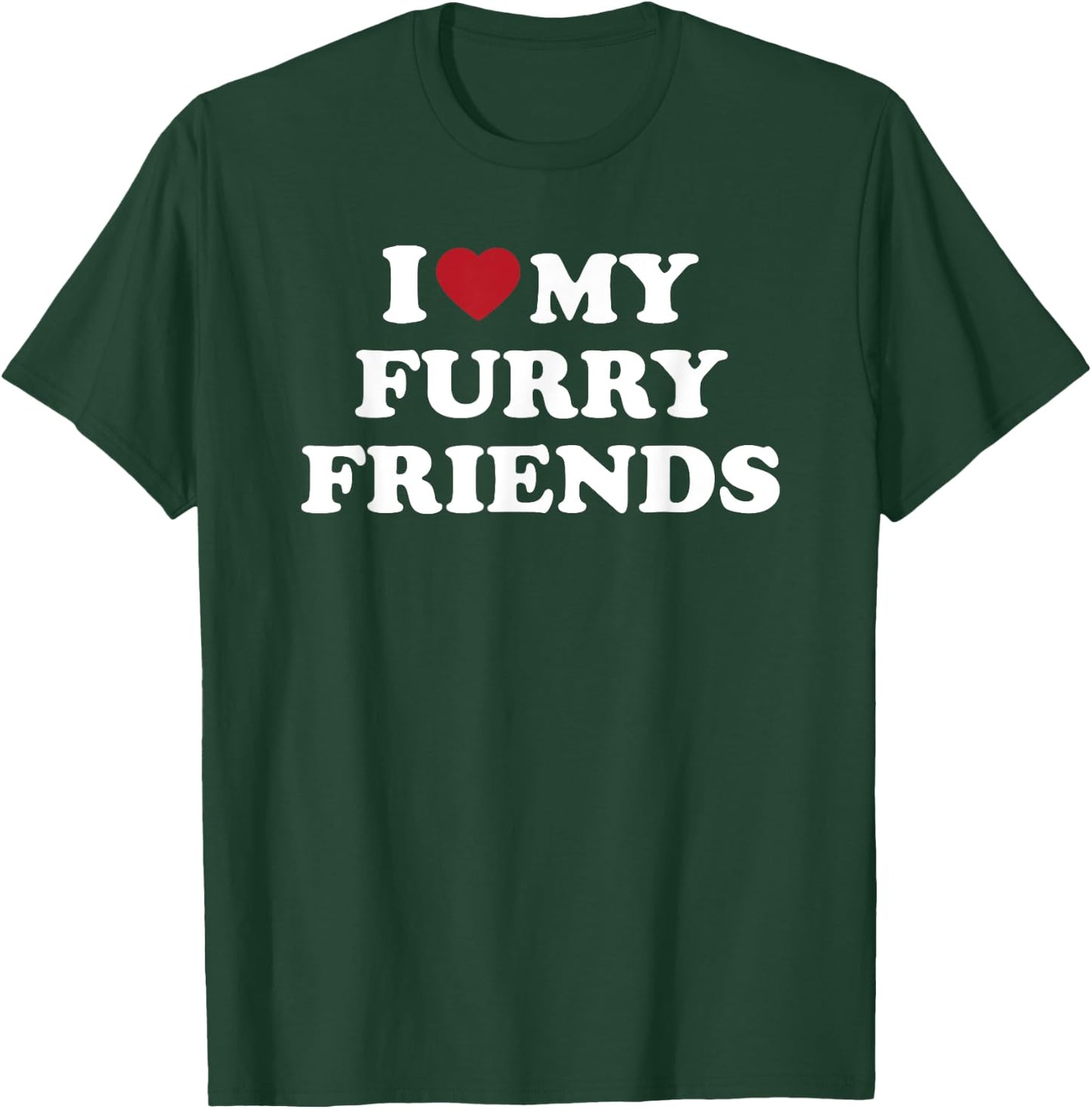 I Love My Furry Friends, I Heart My Furry Friends T-Shirt - T-Shirt | Forest