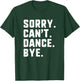 Sorry Can't Dance Bye Funny Dancer Dancing T-Shirt - T-Shirt | Forest