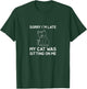 Sorry I'm Late My Cat Was Sitting On Me Women T-Shirt - T-Shirt | Forest