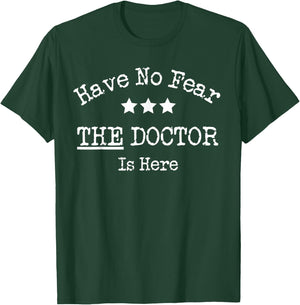 Fun Graphic- Have No Fear The Doctor Is Here T-Shirt - T-Shirt | Forest