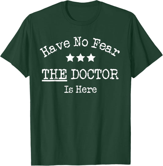 Fun Graphic- Have No Fear The Doctor Is Here T-Shirt - T-Shirt | Forest