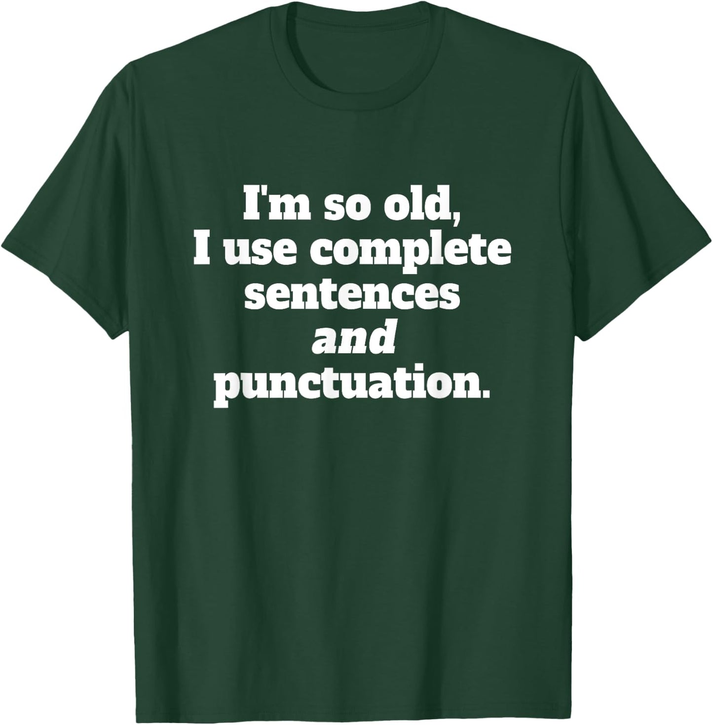 I’m so old, I use complete sentences and punctuation Grammar T-Shirt - T-Shirt | Forest