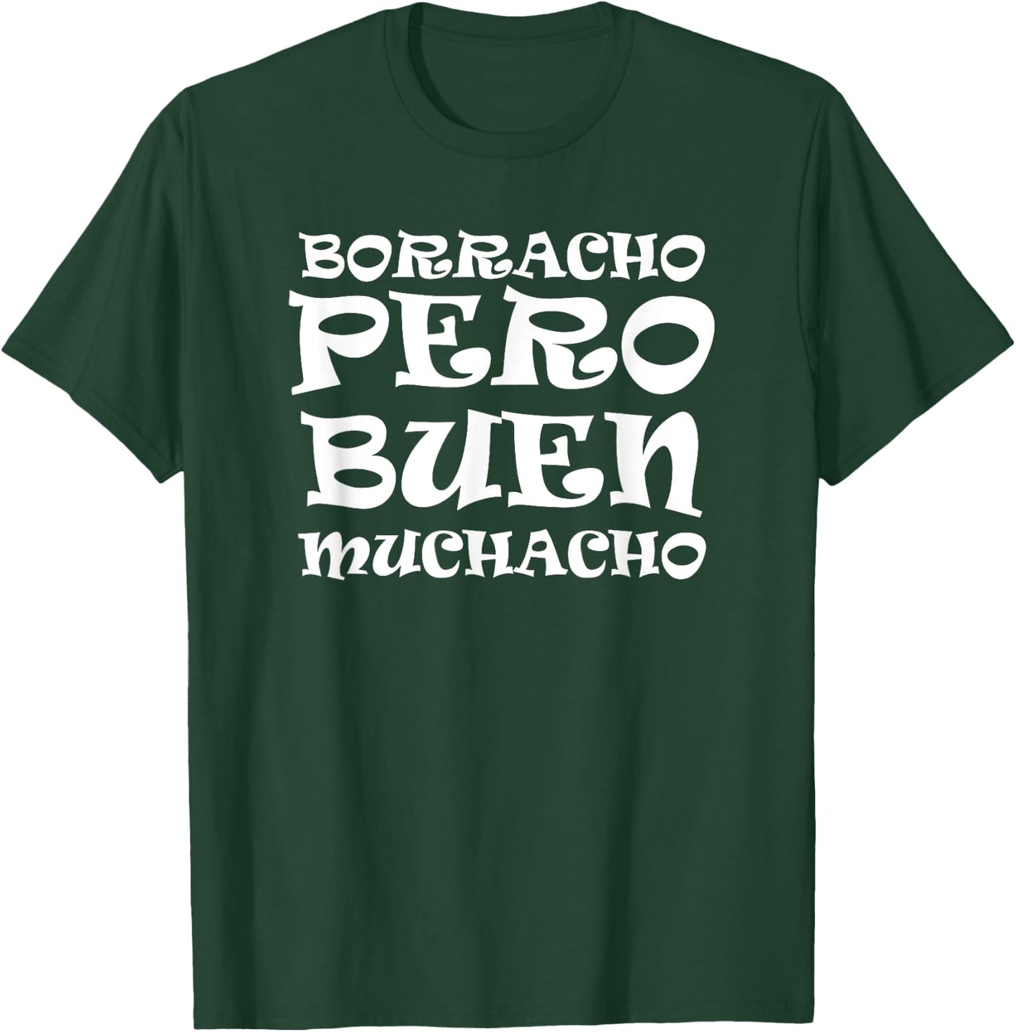 Borracho Pero Buen Muchacho Fun Mexican Saying T-Shirt - T-Shirt | Forest