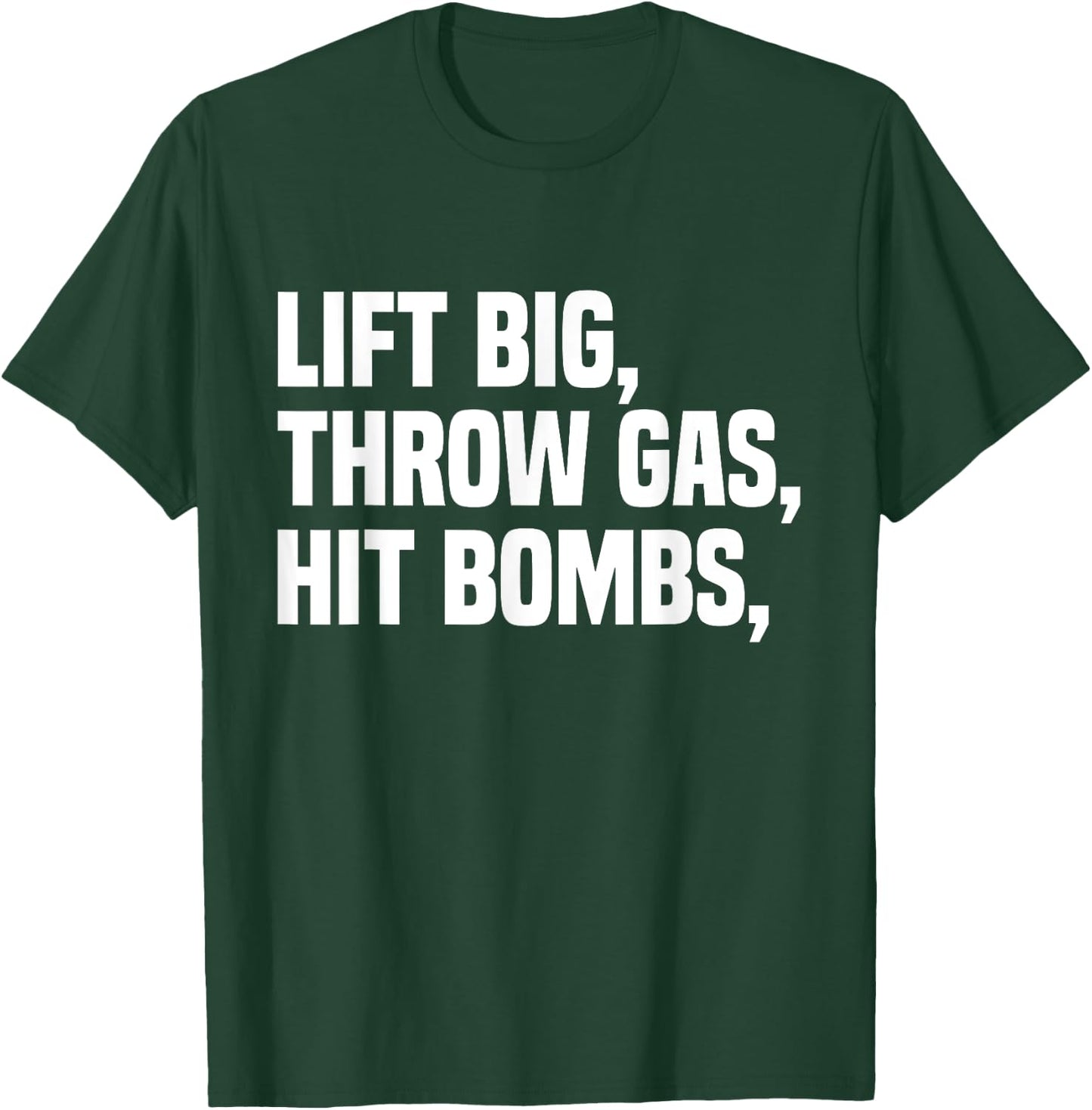 Lift Big, Throw Gas, Hit Bombs T-Shirt - T-Shirt | Forest