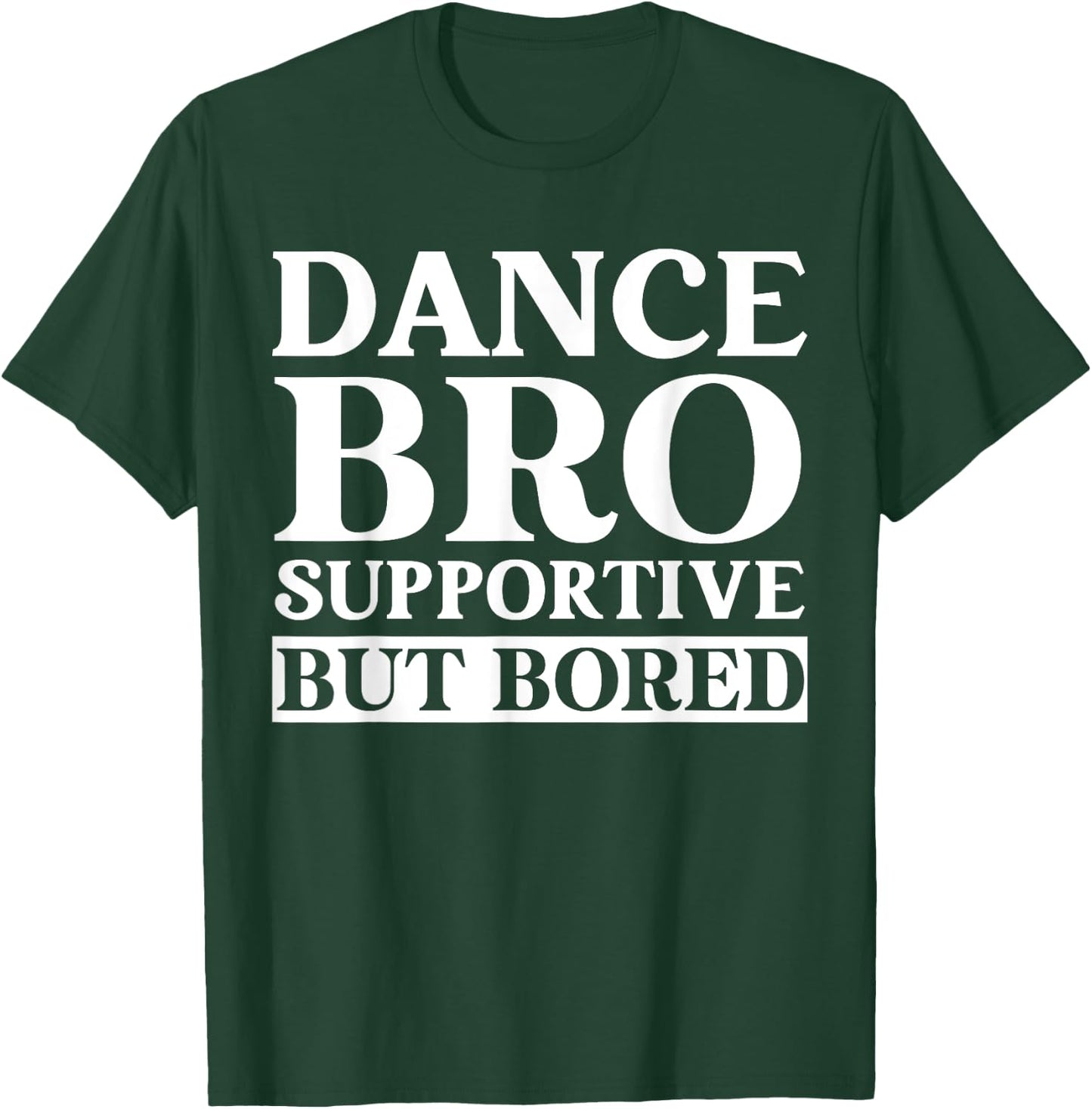 Dance Bro Supportive But Bored Funny Dance T-Shirt - T-Shirt | Forest
