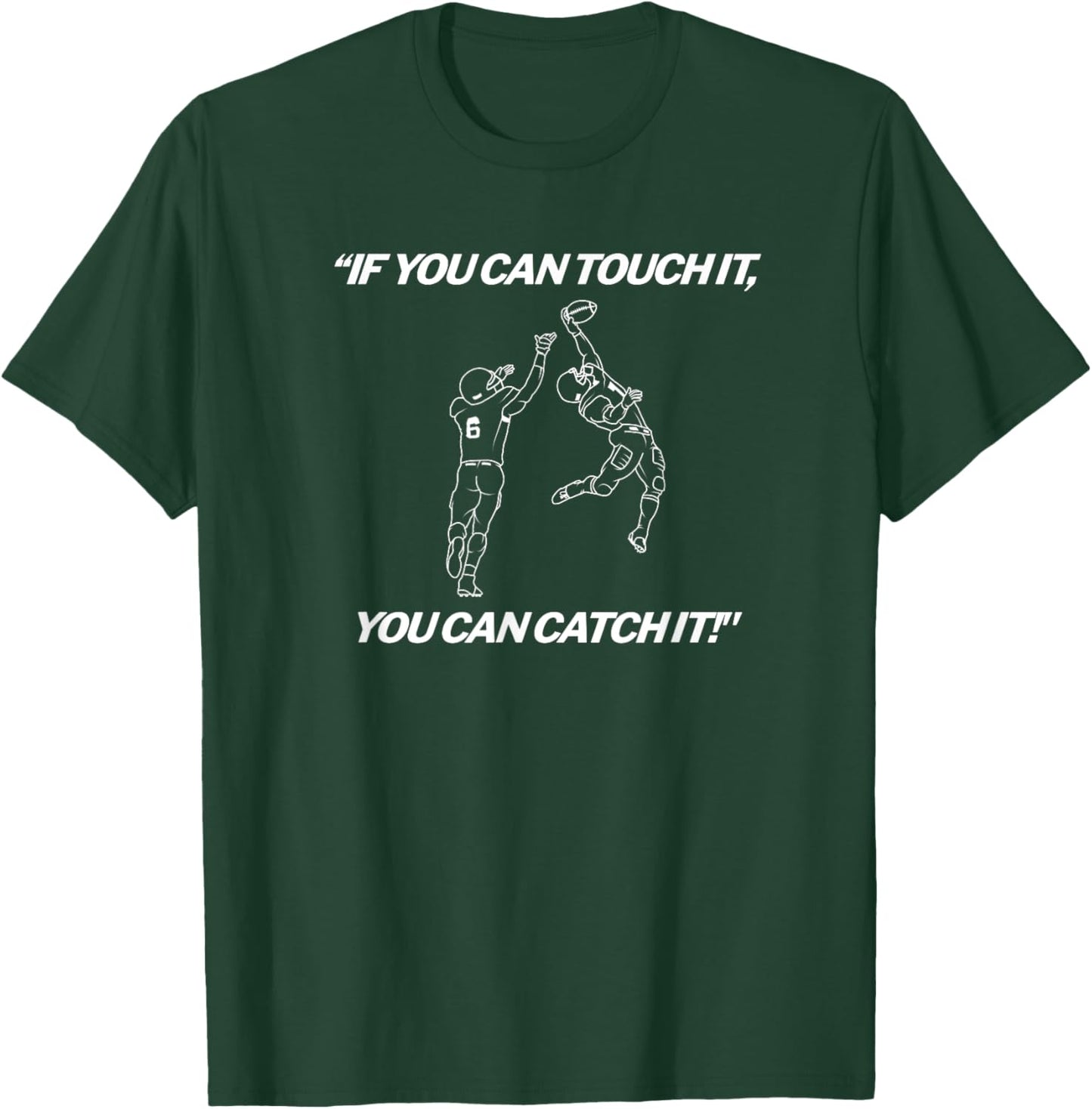 American Football - “IF YOU CAN TOUCH IT YOU CAN CATCH IT!” T-Shirt - T-Shirt | Forest