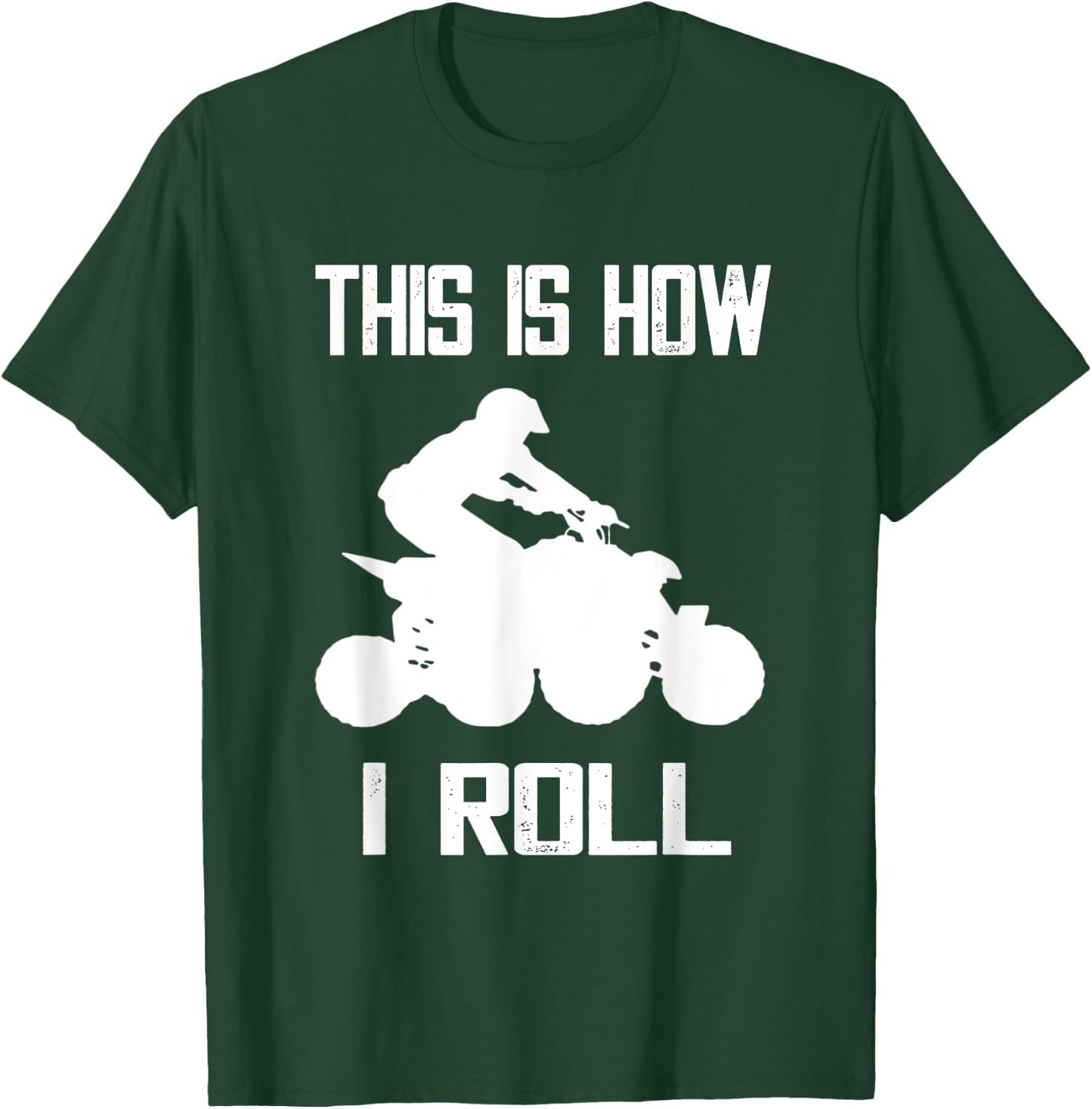 Four Wheeler This Is How I Roll ATV Off Road Quad Biker Quad T-Shirt - T-Shirt | Forest