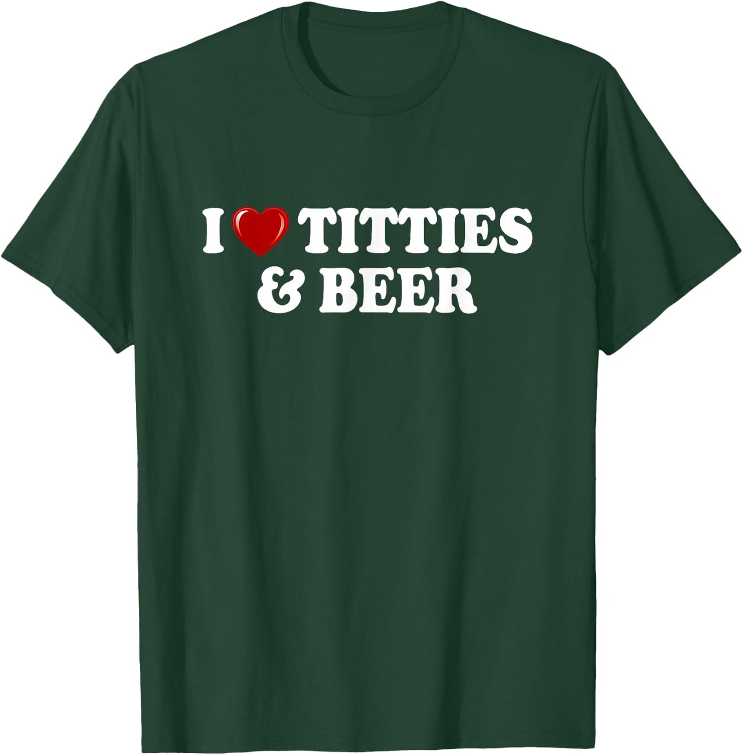 I Love Titties And Beer I Heart Titties And Beer Funny T-Shirt - T-Shirt | Forest