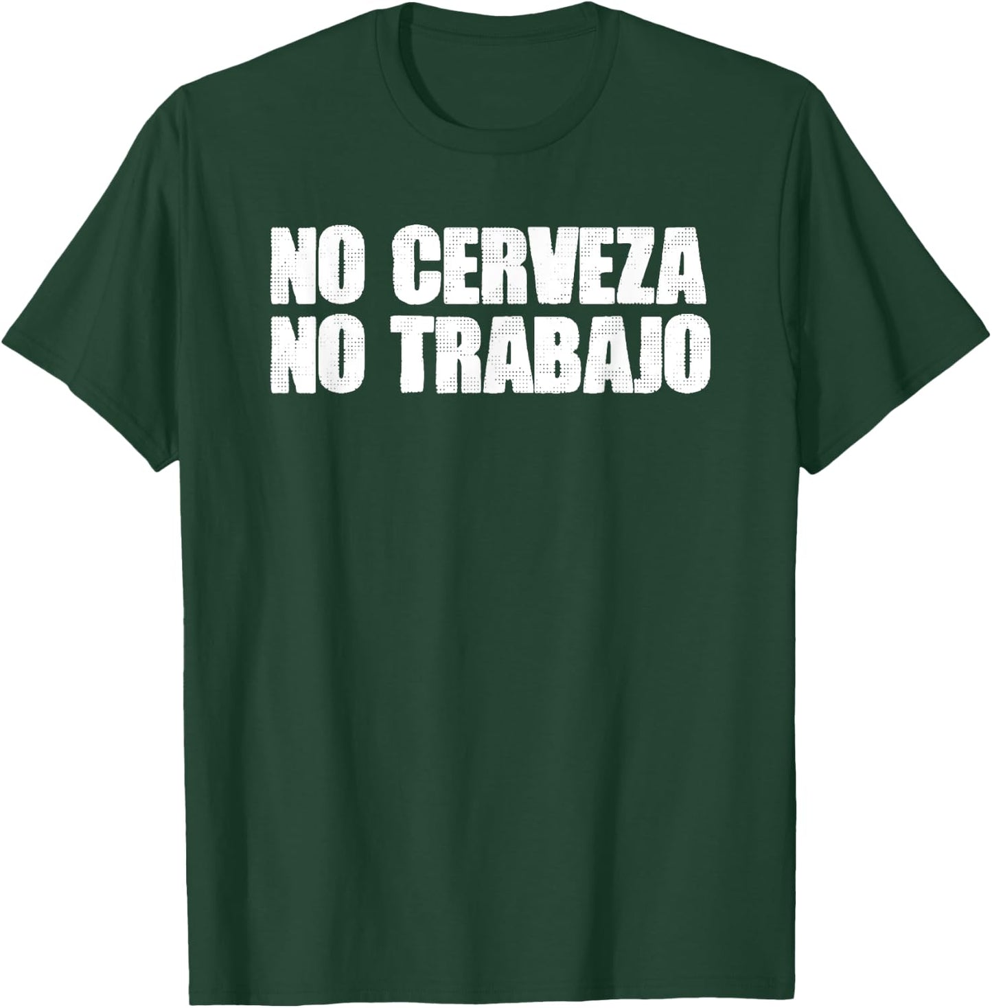 Mexico Text Joke NO CERVEZA NO TRABAJO Spanish T-Shirt - T-Shirt | Forest